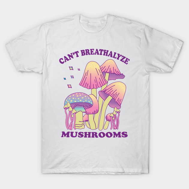 Mushroom Shirt Design for Mushroom Lovers Can't Breathalyze Mushrooms